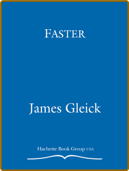 Gleick, James - Faster (Hachette, 2000)