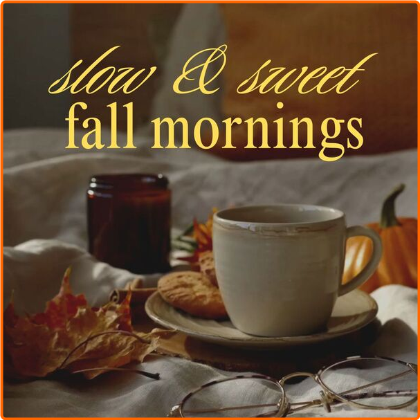 Various Artists - Slow And Sweet Fall Mornings (2024) [320 Kbps] 74KTuJ8Z_o