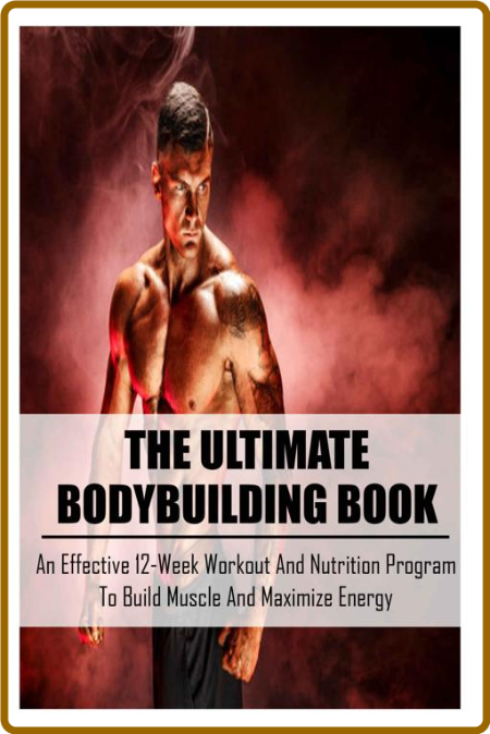 The Ultimate Bodybuilding Book An Effective 12 Week Workoimize Energy Beginner Bod... H3EjCdUd_o