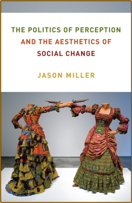 The Politics of Perception and the Aesthetics of Social Change (Columbia Themes in... Z5vkAxWB_o