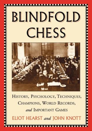 Blindfold Chess History, Psychology, Techniques, Ch&ions, World Records, and Impor...