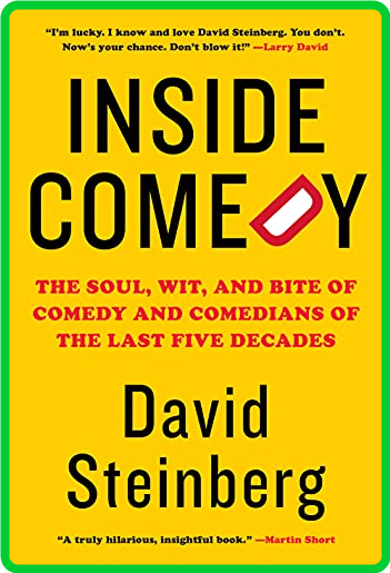 Inside Comedy - The Soul, Wit, and Bite of Comedy and Comedians of the Last Five D...