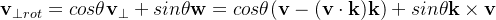 \mathbf{v}_{\perp rot}=cos\theta\mathbf{v}_\perp+sin\theta\mathbf{w}=cos\theta(\mathbf{v}-(\mathbf{v}\cdot\mathbf{k})\mathbf{k})+sin\theta\mathbf{k}\times\mathbf{v}