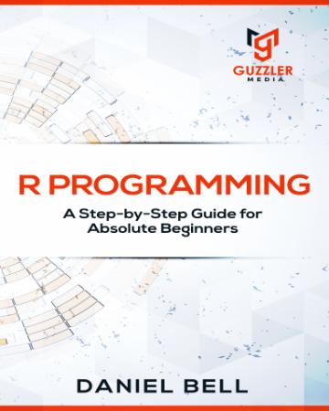 R Programming - A Step-By-Step Guide For Absolute Beginners 2nd Edition