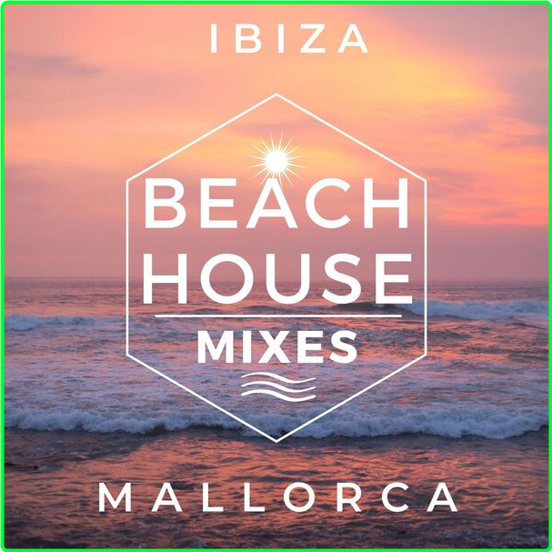 Various Artists - Beach House Mixes - Mallorca - Ibiza (2024) [320 Kbps] OTe62UGV_o