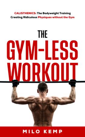 The Gym Less Workout ; Calisthenics   Bodyweight training creating ridiculous phys...
