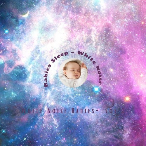 Babies Sleep – White Noise - White Noise Babies, Vol  2 - 2021