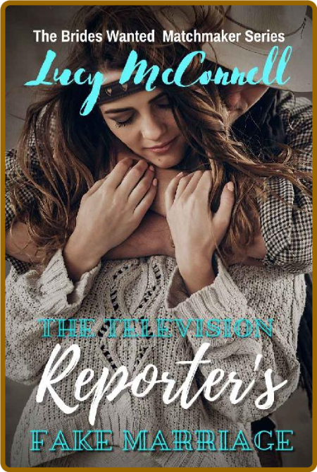 The Television Reporter's Fake Marriage (The Brides Wanted Matchmaker Series Book 4)  FqnxliSs_o