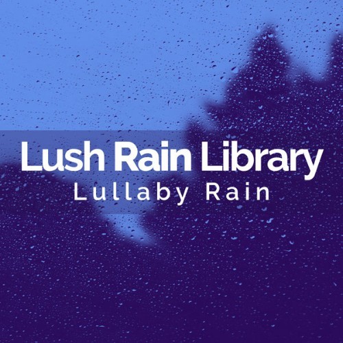 Lullaby Rain - Lush Rain Library - 2019