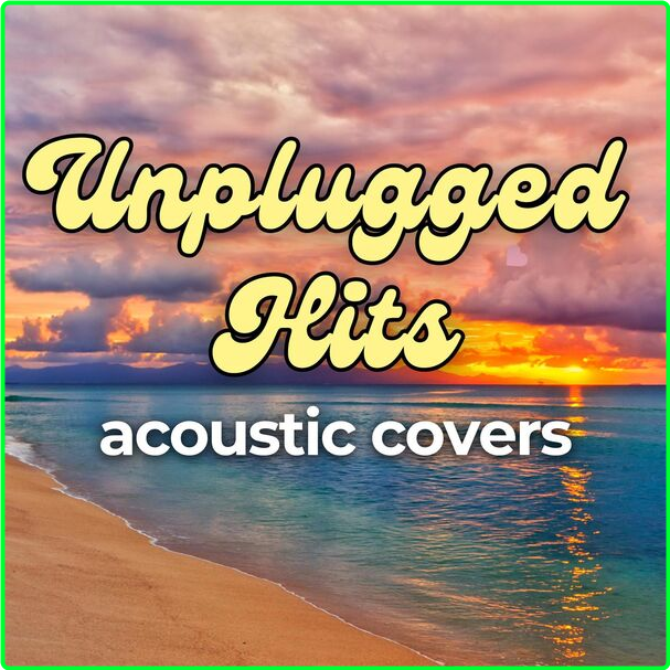 Various Artists - Unplugged Hits Acoustic Covers (2024) [320 Kbps] KGAHs28M_o