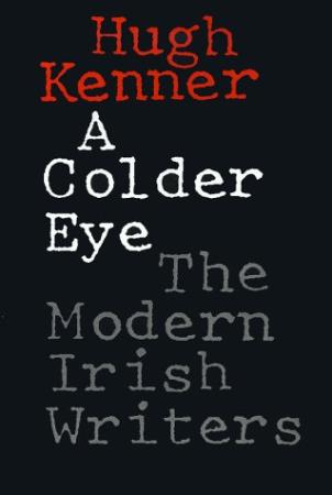 Kenner, Hugh - Colder Eye, A  The Modern Irish Writers (Knopf, 1983)