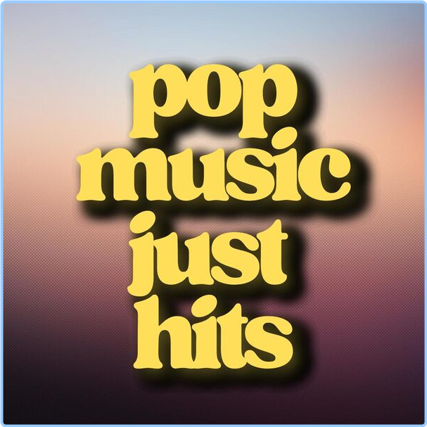 Various Artists - Pop Music Just Hits (2024) [320 Kbps] IGz67XAP_o