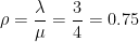 \rho =\frac{\lambda}{\mu}=\frac{3}{4}=0.75
