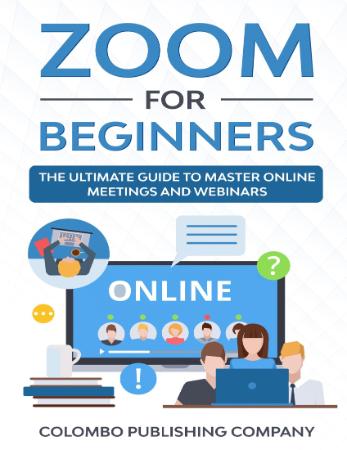 Zoom for Beginners   The Ultimate Guide to Master Online Meetings and Webinars