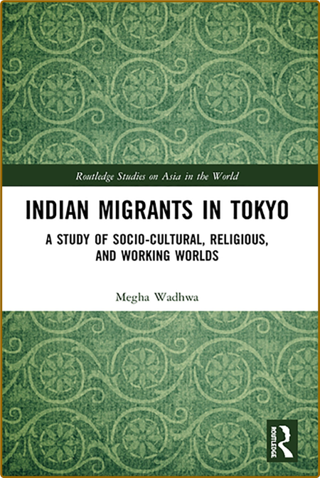 Indian Migrants in Tokyo - A Study of Socio-Cultural, Religious, and Working Worlds