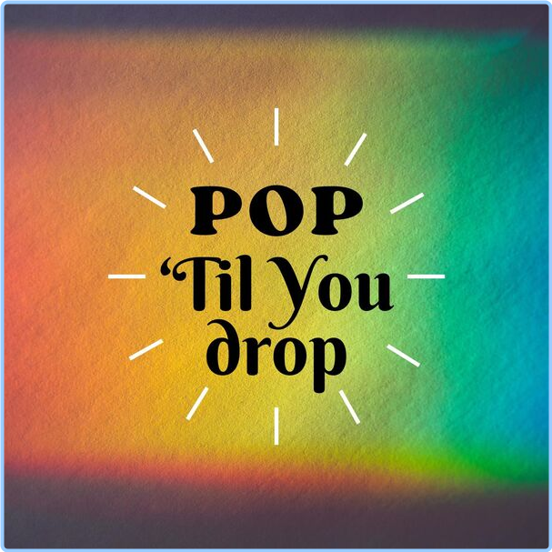 Various Artists - Pop 'Til You Drop (2024) [320 Kbps] N6iLHx6c_o