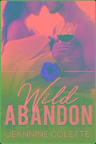 Wild Abandon  A Friends-To-Love - Jeannine Colette
