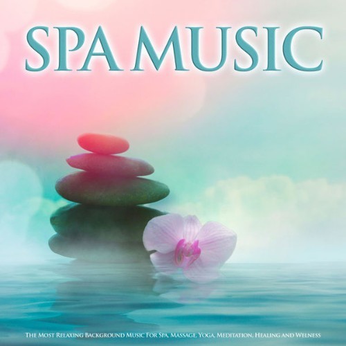 SPA - Spa Music The Most Relaxing Background Music For Spa, Massage, Yoga, Meditation, Healing an...