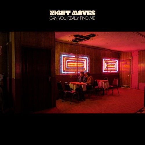 Night Moves - Can You Really Find Me - 2019