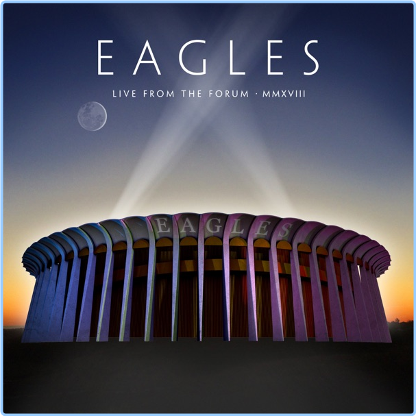 Eagles Live From The Forum MMXVIII Master (2020) E AC 3 JOC Dolby Atmos EICHBAUM DEuXJTLT_o