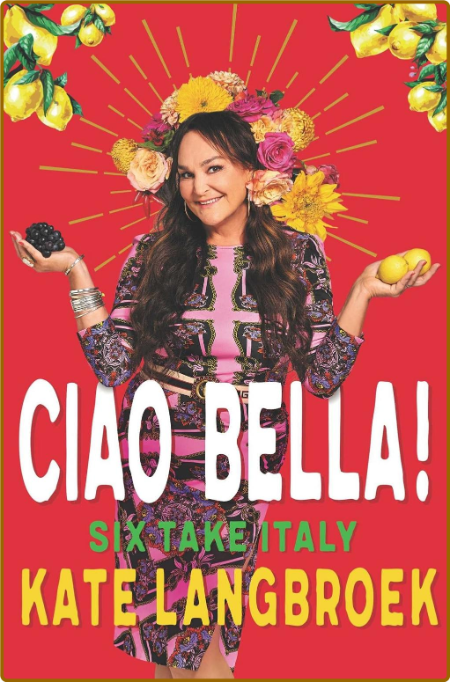 Ciao Bella  Six Take Italy by Kate Langbroek