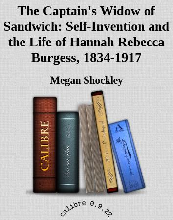 The Captain's Widow of Sandwich Self Invention and the Life of Hannah Rebecca Burg...