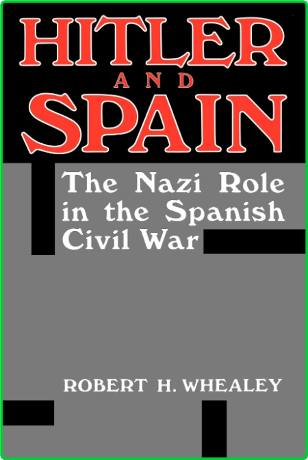 Hitler And Spain by Robert H  Whealey