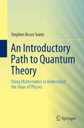An Introductory Path to Quantum Theory - Using Mathematics to Understand the Ideas...