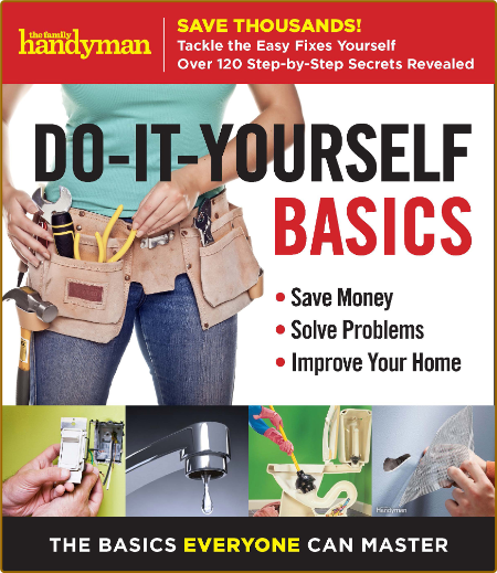 Family Handyman Do-It-Yourself Basics - Save Money, Solve Problems, Improve Your Home NvonPs6K_o