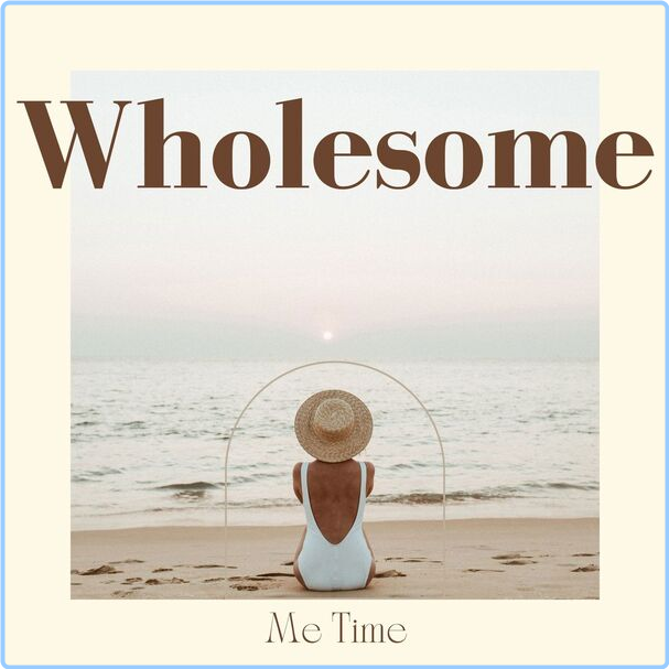 Various Artists - Wholesome - Me Time (2024) [320 Kbps] 7igKj5uu_o