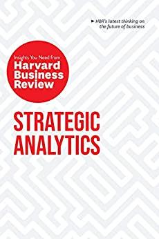 Strategic Analytics - The Insights You Need From Harvard Business Review