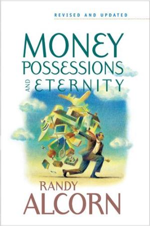 Money, Possessions, and Eternity by Randy C Alcorn