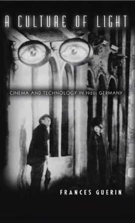 A Culture Of Light- Cinema And Technology In 1920s Germany