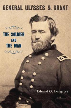 General Ulysses S  Grant The Soldier and the Man