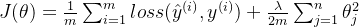 J(\theta)=\frac 1 m \sum^m_{i=1}loss(\hat y^{(i)},y^{(i)})+\frac{\lambda}{2 m} \sum_{j=1}^{n} \theta_{j}^{2}