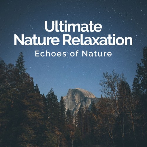 Echoes of Nature - Ultimate Nature Relaxation - 2019