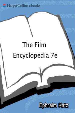 The Film Encyclopedia 7th Edition The Complete Guide to Film and the Film Industry