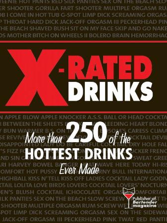 X Rated Drinks More Than 250 of the Hottest Drinks Ever Made by Foley, Ray