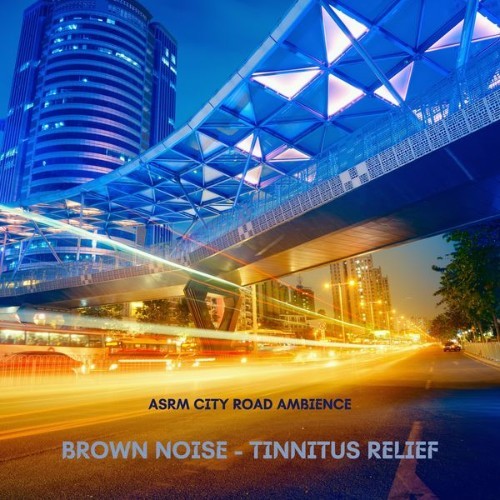 Brown Noise - Tinnitus Relief - ASRM City Road Ambience - 2022