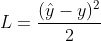 L=frac{(hat{y}-y)^2}{2}