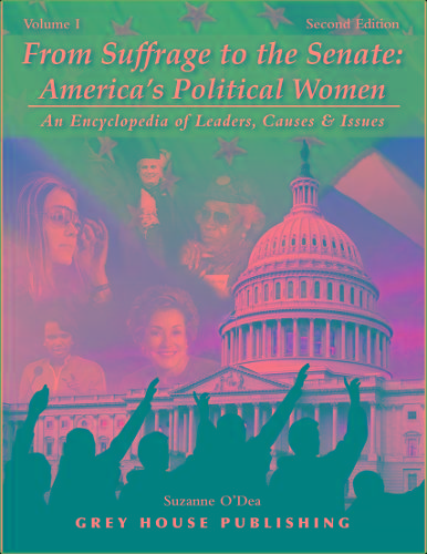 From Suffrage To The Senate - America S Political Women - An Encyclopedia Of Leaders, Causes And Issues, 2 Edition