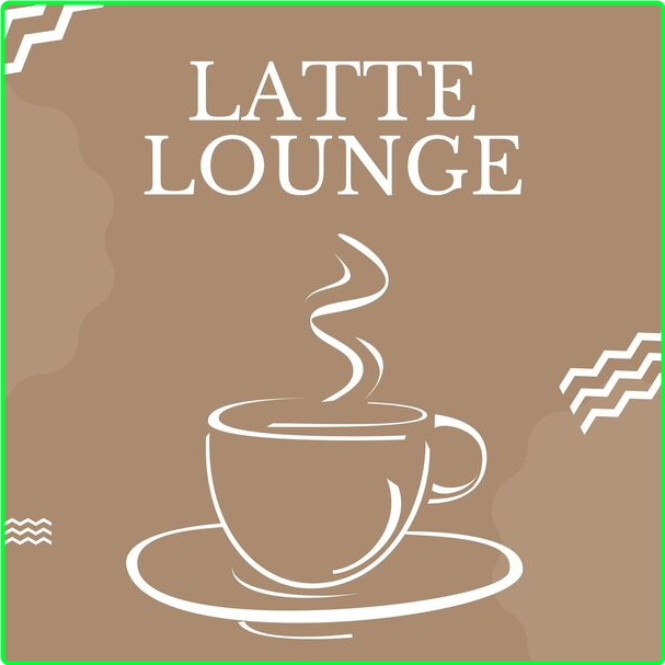 Various Artists - Latte Lounge (2024) [320 Kbps] Eqnx85Qs_o