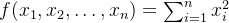 f(x_1, x_2, \ldots, x_{n}) = \sum_{i=1}^{n} x_i^2