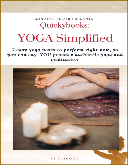 Quickybooks - YOGA Simplified - 7 Easy Yoga Poses To Perform Right Now, So You Can...