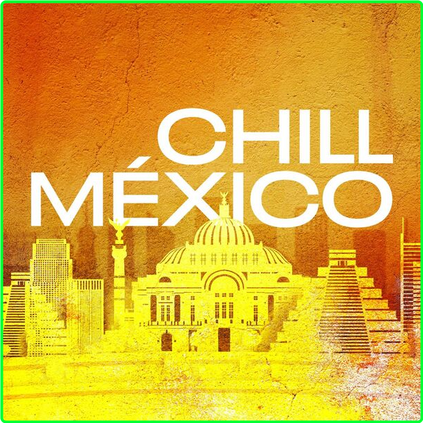 Various Artists - Chill México (2024) [320 Kbps] SbSWarfN_o